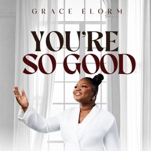 Grace Elorm - You're So Good