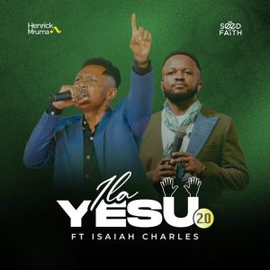 Henrick Mruma - Ila Yesu 2.0 Ft. Isaiah Charles