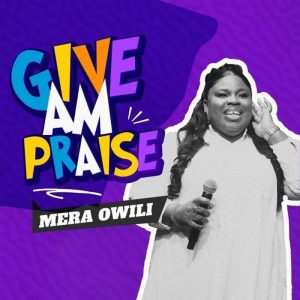 Mera Owili - Give Am Praise