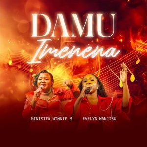 Minister Winnie M - Damu Imenena Ft. Evelyn Wanjiru