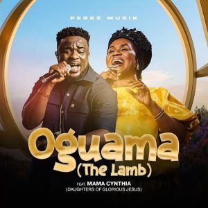Perez Musik - Oguama (The Lamb) Ft. Daughters Of Glorious Jesus