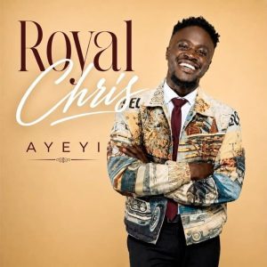 Royal Chris - Ayeyi (Praise)