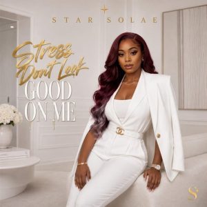 Star Solae - Stress Don't Look Good On Me