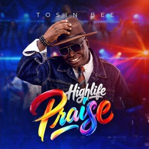 Tosin Bee - High-Life Praise