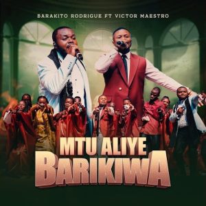 Barakito Rodrigue - Mtu Aliye Barikiwa Ft. Victor Maestro