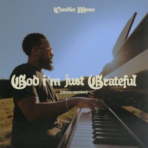 Chandler Moore - God I'm Just Grateful (Piano Version)