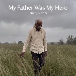 Dusty Rivers - My Father Was My Hero