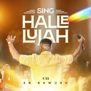 EB Bawuah - Sing Hallelujah