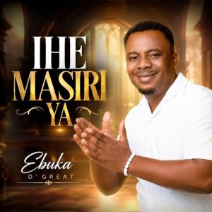 Ebuka D'Great - Ihe Masiri Ya