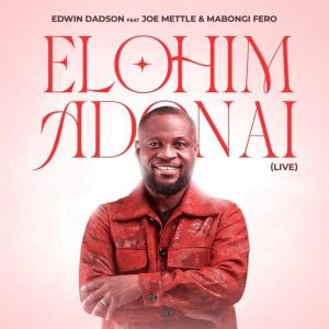 Edwin Dadson - Elohim Adonai Ft. Joe Mettle, Mabongi Fero