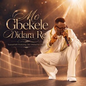 EmmaOMG - Mo Gbekele Didara Re Ft. The OhEmGee Choir
