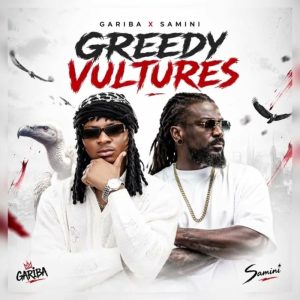Gariba - Greedy Vultures Ft. Samini
