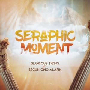 Glorious Twins - Seraphic Moment Ft. Segun Omo Alafin