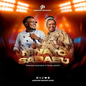 Graham Bukhaya - Ninayo Sababu Ft. Njoki Munyi