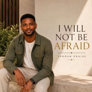 Jordan Praise - I Will Not Be Afraid