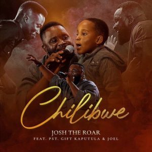 Josh The Roar - Chilibwe Ft. Pst Gift Kaputula, Joel