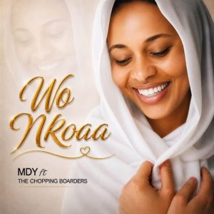 MDY - Wo Nkoaa Ft. The Chopping Boarders