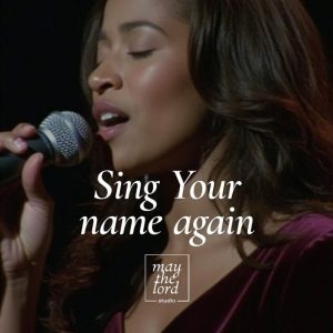 May The Lord Studio - Sing Your Name Again