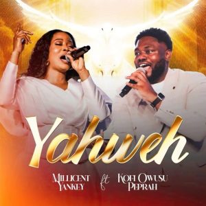 Millicent Yankey - Yahweh Ft. Kofi Owusu Peprah