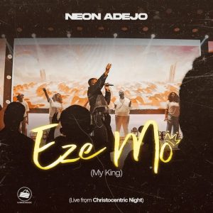 Neon Adejo - Eze Mo (My King)
