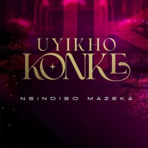 Nsindiso Mazeka - Uyikho Konke