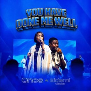 Onos - You Have Done Me Well Ft. Bidemi Olaoba