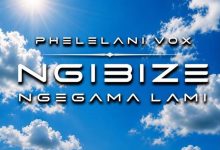Phelelani Vox - Ngibize Ngegama Lami