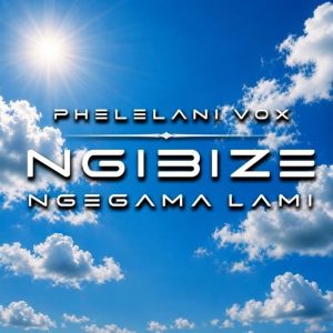 Phelelani Vox - Ngibize Ngegama Lami