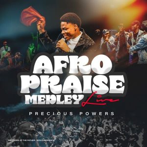 Precious Powers - Afro Praise Medley