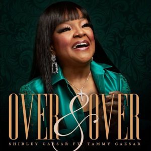 Shirley Caesar - Over And Over Ft. Tammy Caesar