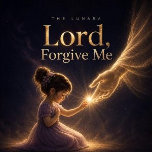 The Lunara - Lord, Forgive Me