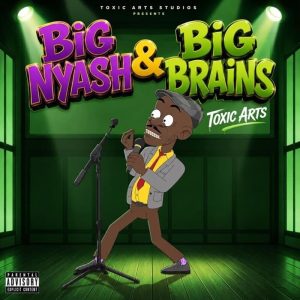 Toxic Arts - Big Nyash & Big Brains