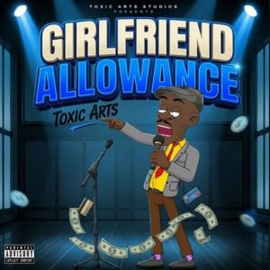 Toxic Arts - Girlfriend Allowance Ft. Choir Master