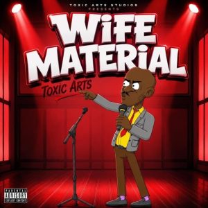 Toxic Arts - Wife Material Ft. Choir Master
