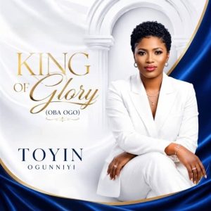 Toyin Ogunniyi - King of Glory