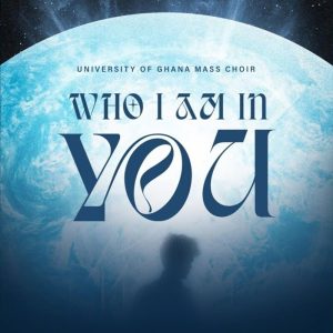 University Of Ghana Mass Choir - Who I Am In You