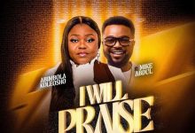 Abimbola Koleosho - I Will Praise Ft. Mike Abdul