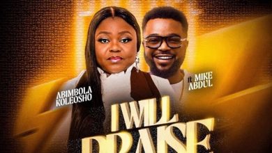 Abimbola Koleosho - I Will Praise Ft. Mike Abdul