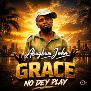 Abugbum John - Grace No Dey Play
