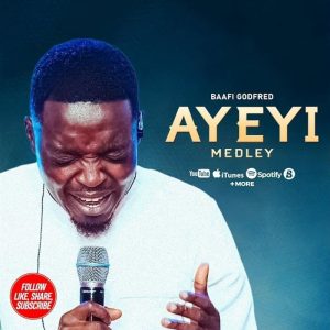 Baafi Godfred - Ayeyi Medley
