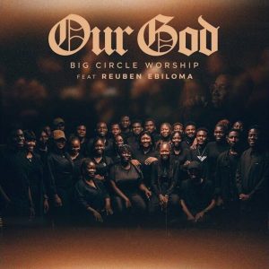 Big Circle Worship - Our God Ft. Reuben Ebiloma