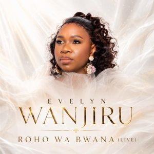 Evelyn Wanjiru - Roho Wa Bwana (Live)
