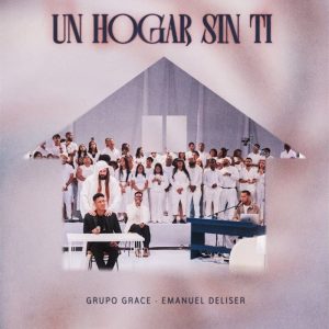 Grupo Grace - Un Hogar Sin Ti Ft. Emanuel Deliser