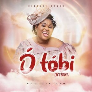 Kehinde Asaju - O Tobi (He's Great)