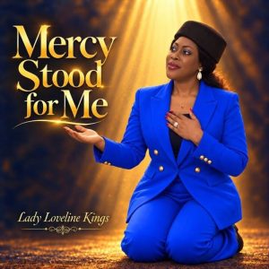 Lady Loveline Kings - Mercy Stood For Me
