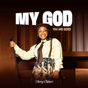 Mercy Chinwo - My God, You Are Good