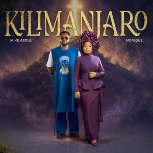 Mike Abdul - Kilimanjaro Ft. Monique