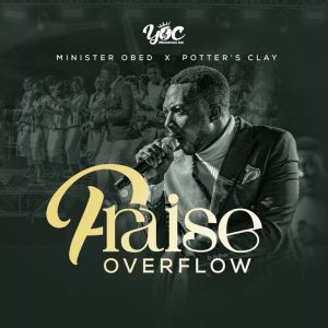 Minister Obed Awotwe - Praise Overflow Ft. Potter's Clay