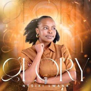 Ntsiki Lwana - Glory