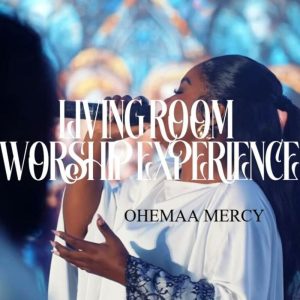 Ohemaa Mercy - Living Room Worship Experience 2026